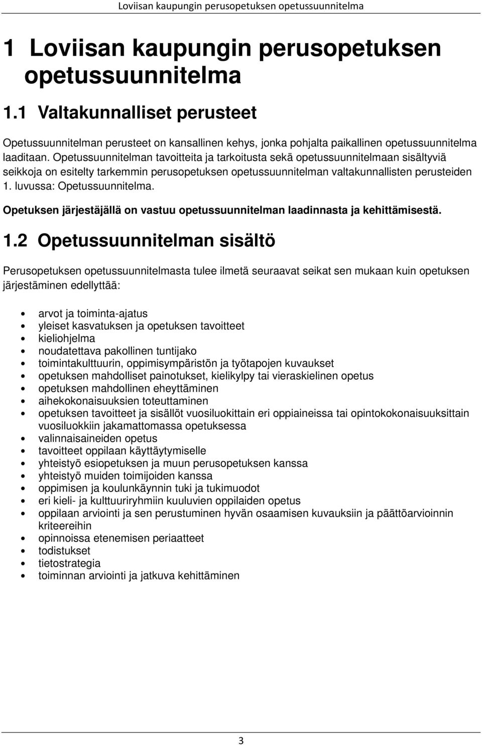 luvussa: Opetussuunnitelma. Opetuksen järjestäjällä on vastuu opetussuunnitelman laadinnasta ja kehittämisestä. 1.