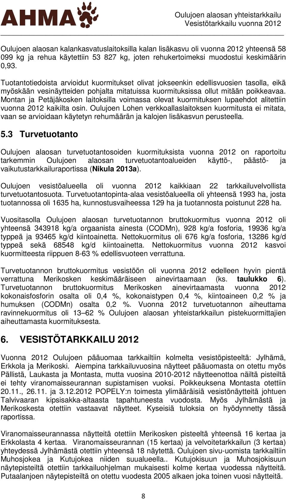 Montan ja Petäjäkosken laitoksilla voimassa olevat kuormituksen lupaehdot alitettiin vuonna 212 kaikilta osin.