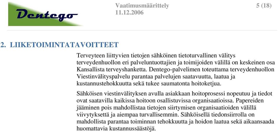 Dentego-palvelimen toteuttama terveydenhuollon Viestinvälityspalvelu parantaa palvelujen saatavuutta, laatua ja kustannustehokkuutta sekä tukee saumatonta hoitoketjua.