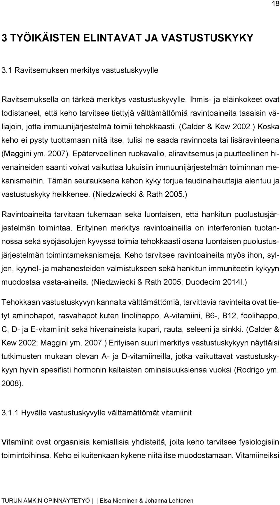 ) Koska keho ei pysty tuottamaan niitä itse, tulisi ne saada ravinnosta tai lisäravinteena (Maggini ym. 2007).