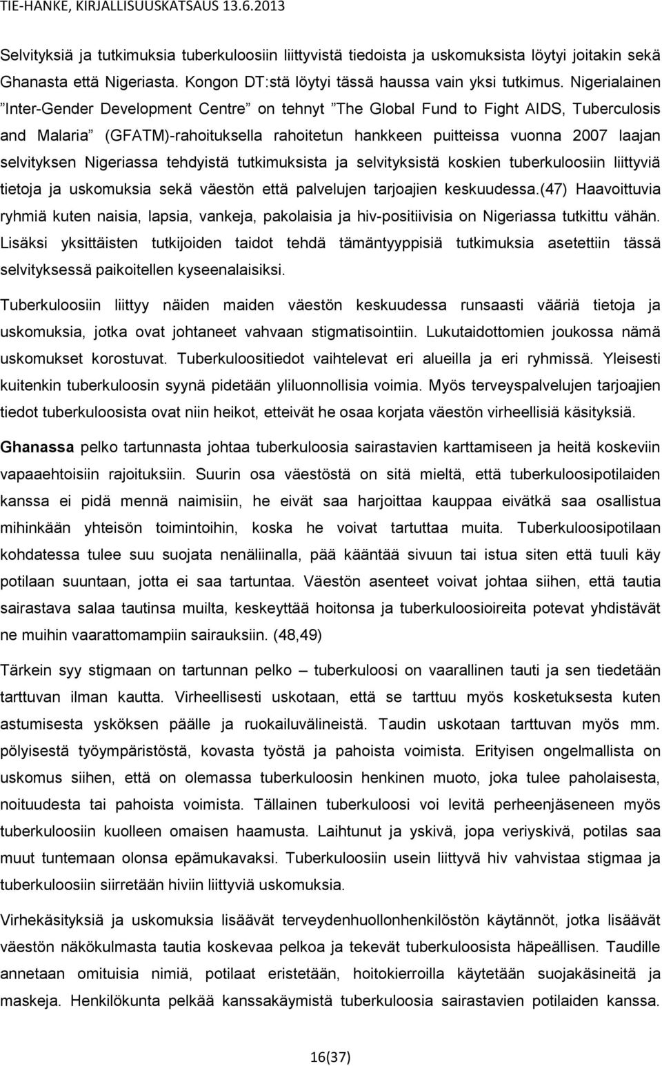 Nigeriassa tehdyistä tutkimuksista ja selvityksistä koskien tuberkuloosiin liittyviä tietoja ja uskomuksia sekä väestön että palvelujen tarjoajien keskuudessa.