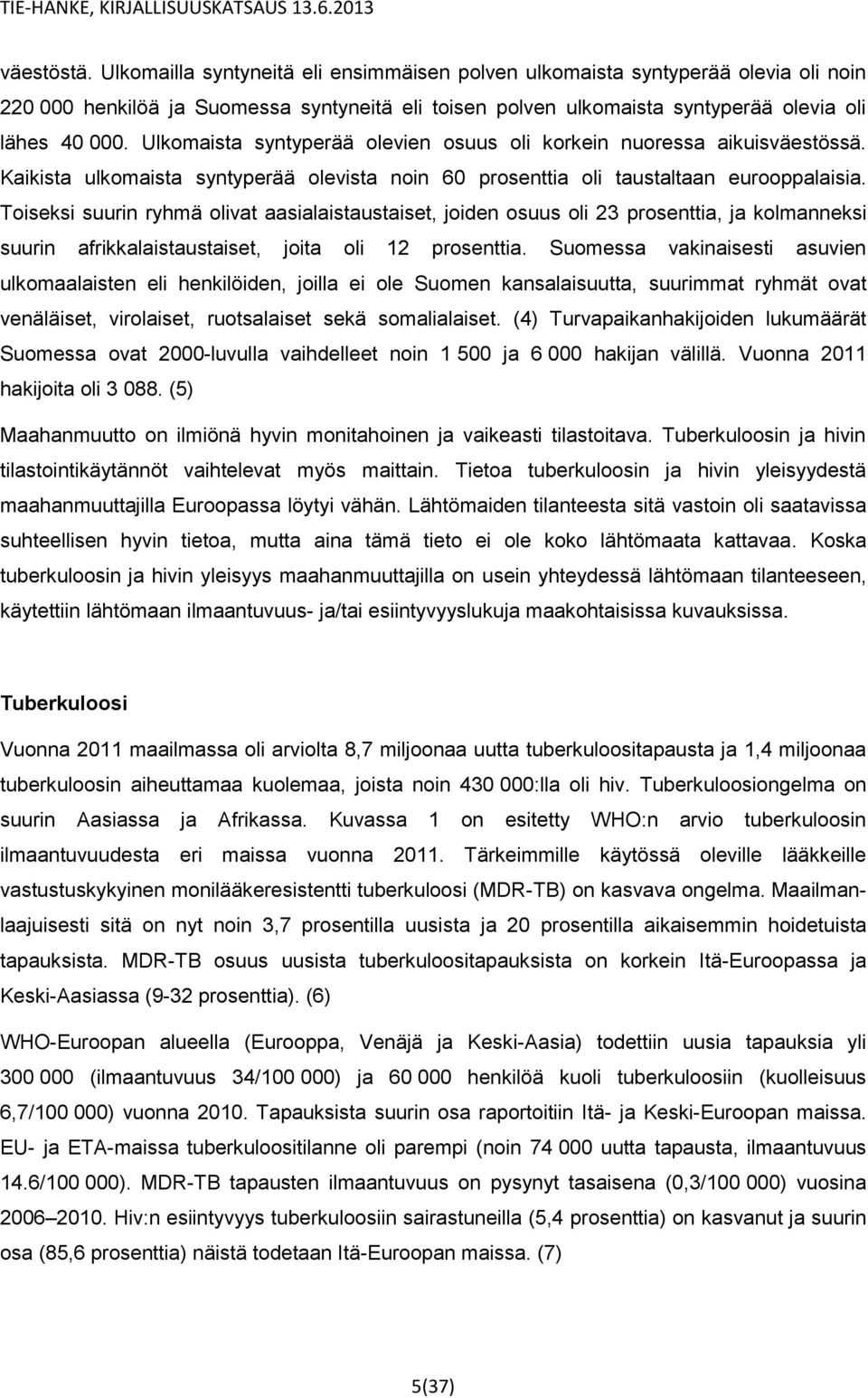 Toiseksi suurin ryhmä olivat aasialaistaustaiset, joiden osuus oli 23 prosenttia, ja kolmanneksi suurin afrikkalaistaustaiset, joita oli 12 prosenttia.