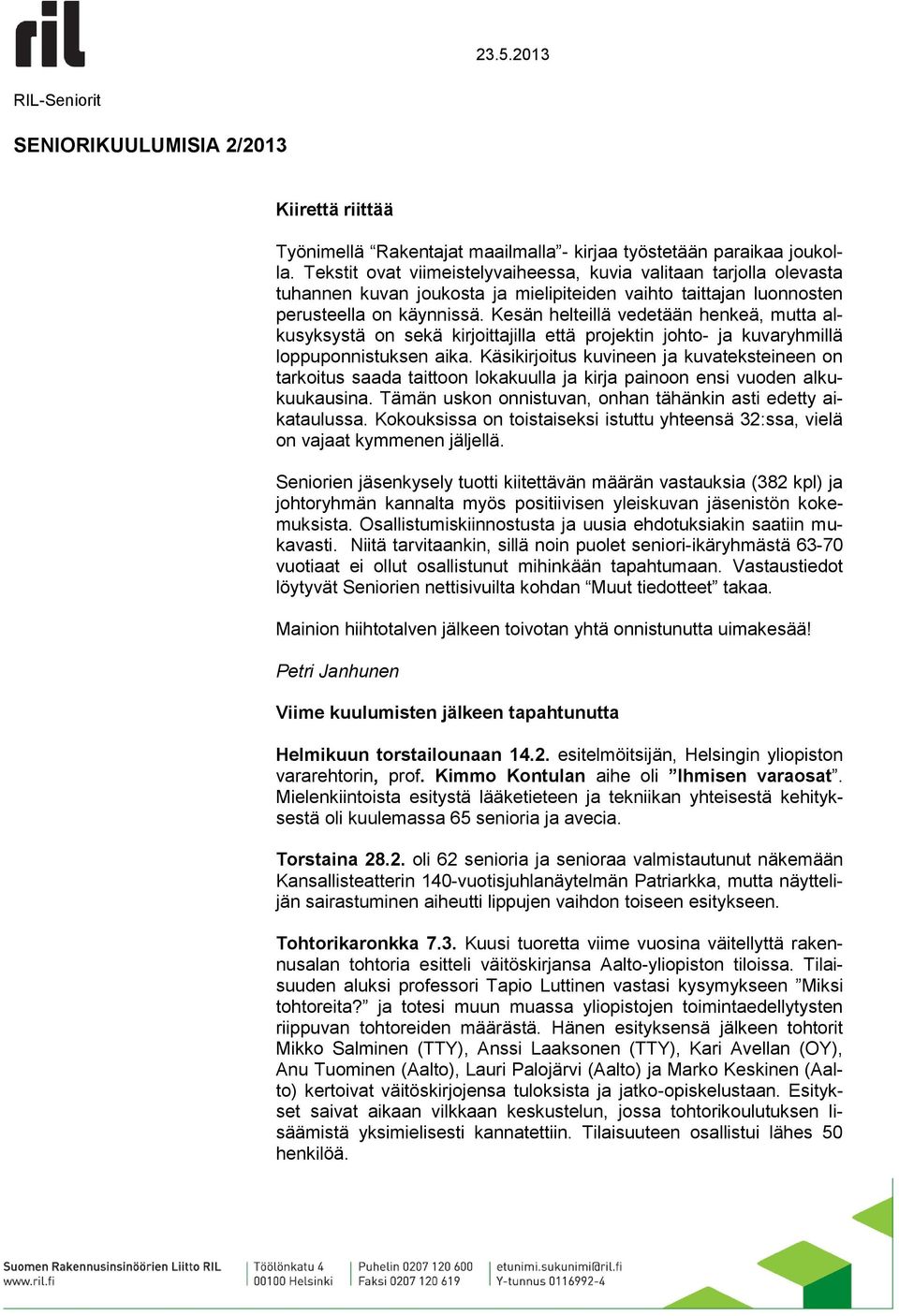 Kesän helteillä vedetään henkeä, mutta alkusyksystä on sekä kirjoittajilla että projektin johto- ja kuvaryhmillä loppuponnistuksen aika.