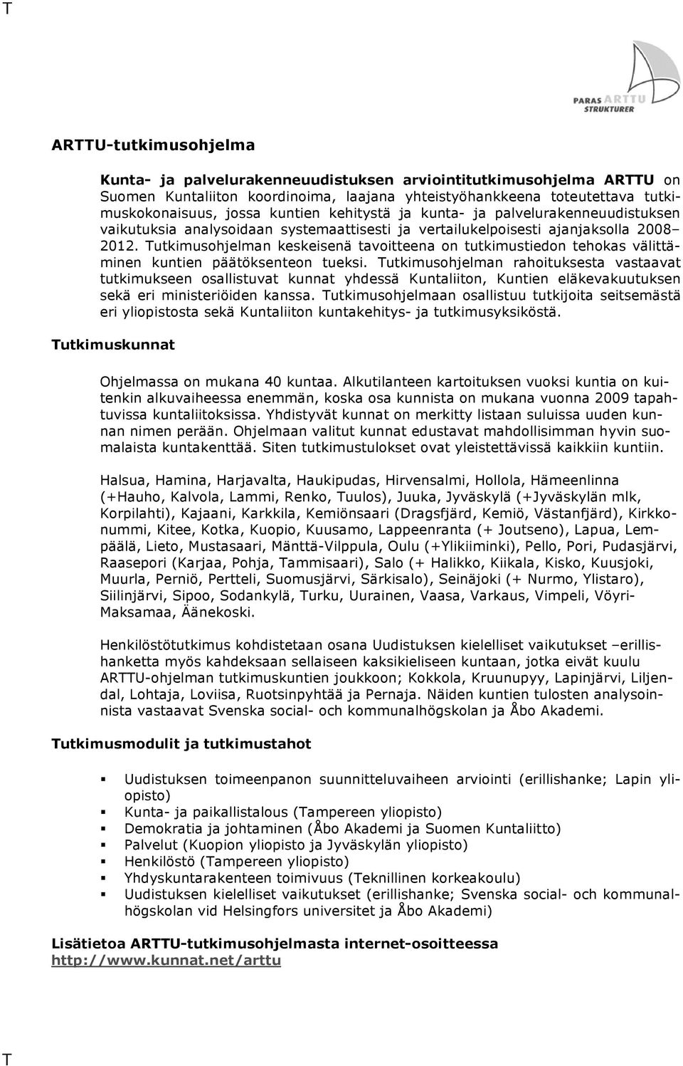 Tutkimusohjelman keskeisenä tavoitteena on tutkimustiedon tehokas välittäminen kuntien päätöksenteon tueksi.