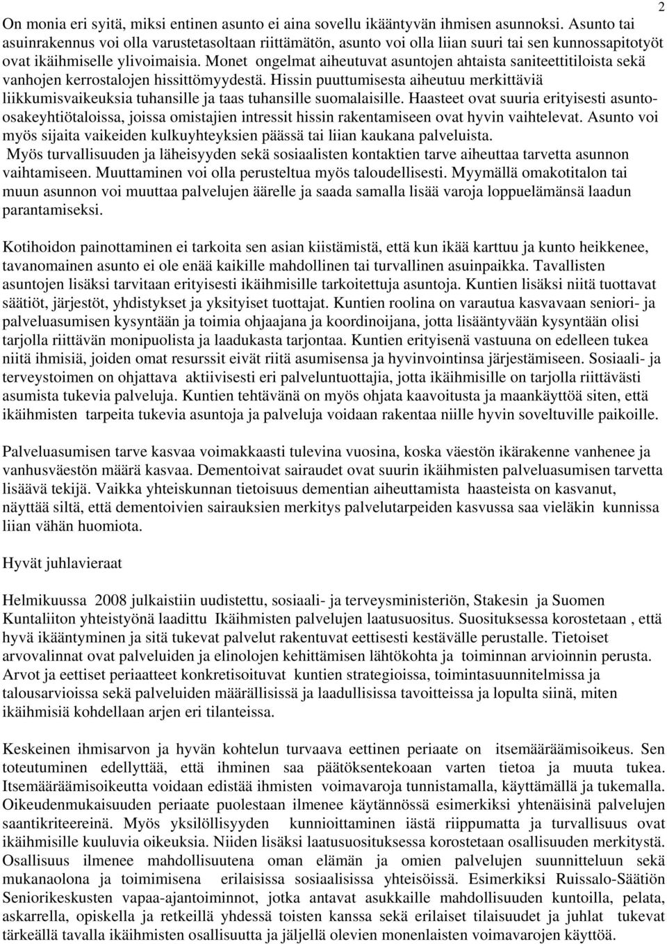 Monet ongelmat aiheutuvat asuntojen ahtaista saniteettitiloista sekä vanhojen kerrostalojen hissittömyydestä.