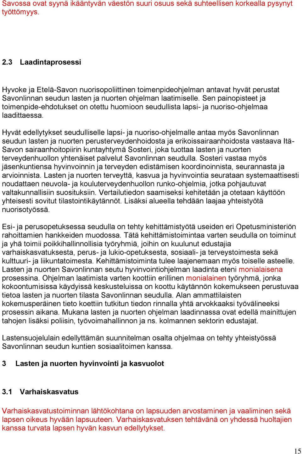 Sen painopisteet ja toimenpide-ehdotukset on otettu huomioon seudullista lapsi- ja nuoriso-ohjelmaa laadittaessa.