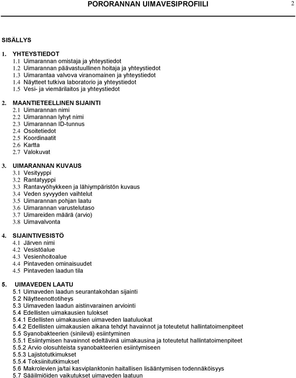 2 Uimarannan lyhyt nimi 2.3 Uimarannan ID-tunnus 2.4 Osoitetiedot 2.5 Koordinaatit 2.6 Kartta 2.7 Valokuvat 3. UIMARANNAN KUVAUS 3.1 Vesityyppi 3.2 Rantatyyppi 3.