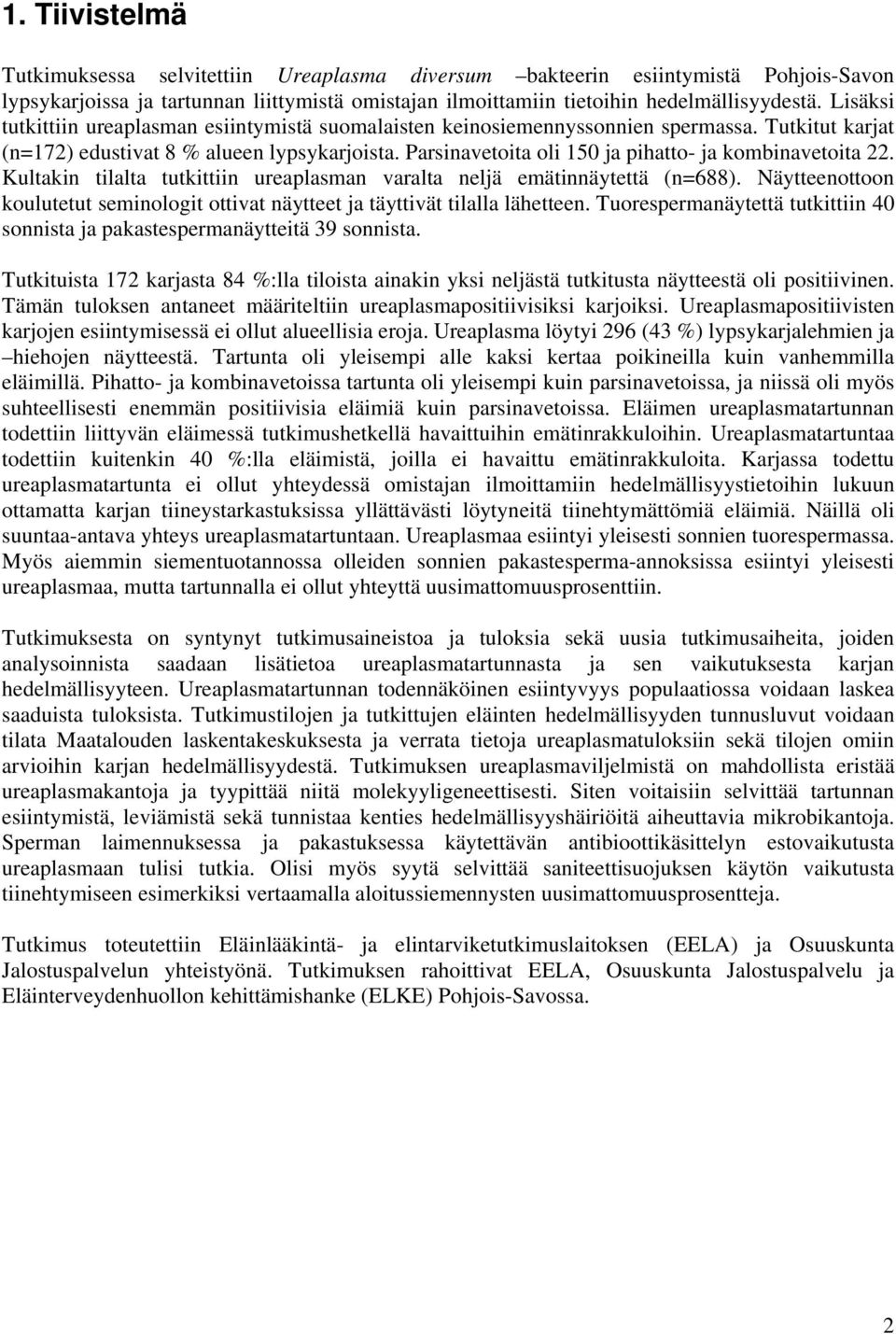 Parsinavetoita oli 150 ja pihatto- ja kombinavetoita 22. Kultakin tilalta tutkittiin ureaplasman varalta neljä emätinnäytettä (n=688).