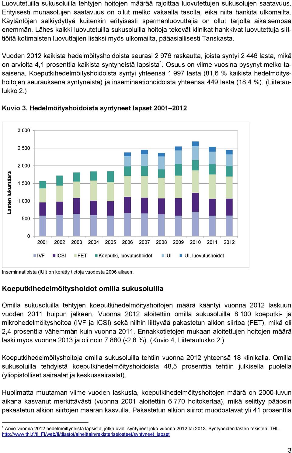 Käytäntöjen selkiydyttyä kuitenkin erityisesti spermanluovuttajia on ollut tarjolla aikaisempaa enemmän.