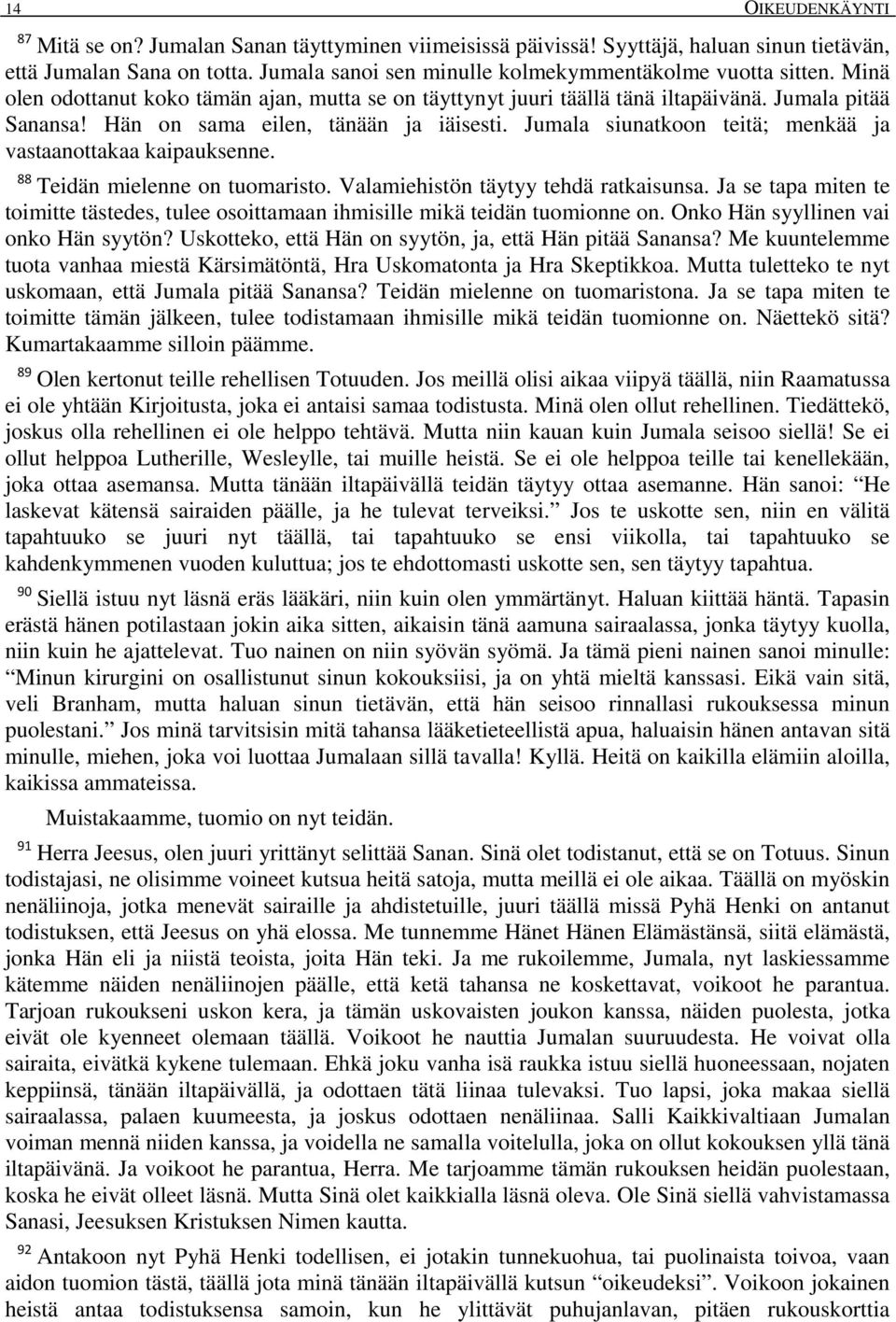 Jumala siunatkoon teitä; menkää ja vastaanottakaa kaipauksenne. 88 Teidän mielenne on tuomaristo. Valamiehistön täytyy tehdä ratkaisunsa.