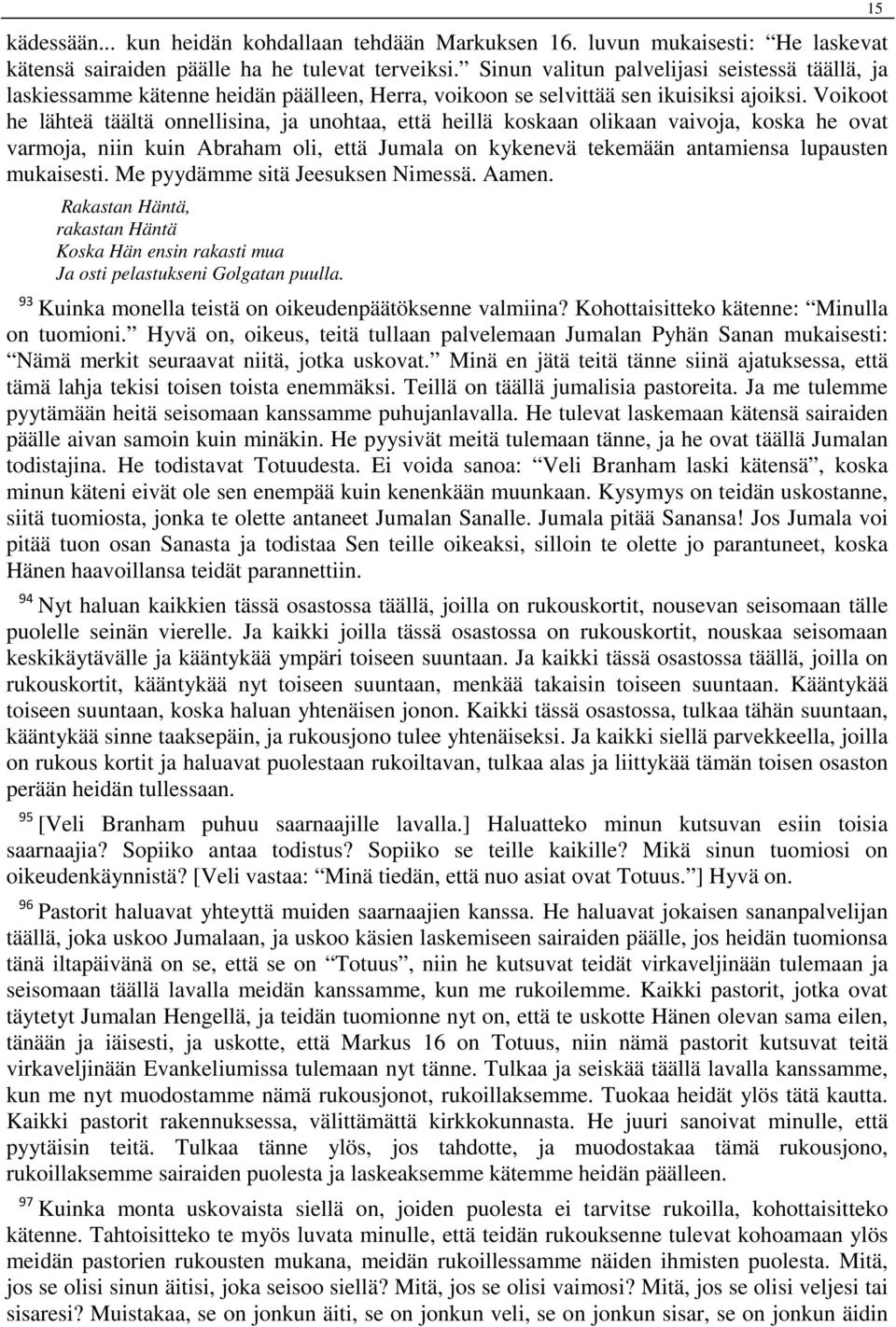 Voikoot he lähteä täältä onnellisina, ja unohtaa, että heillä koskaan olikaan vaivoja, koska he ovat varmoja, niin kuin Abraham oli, että Jumala on kykenevä tekemään antamiensa lupausten mukaisesti.