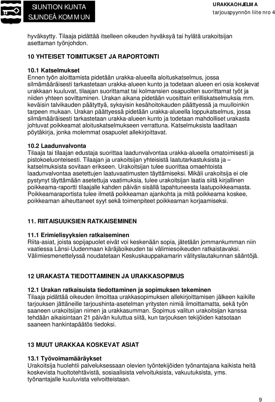 tilaajan suorittamat tai kolmansien osapuolten suorittamat työt ja niiden yhteen sovittaminen. Urakan aikana pidetään vuosittain erilliskatselmuksia mm.