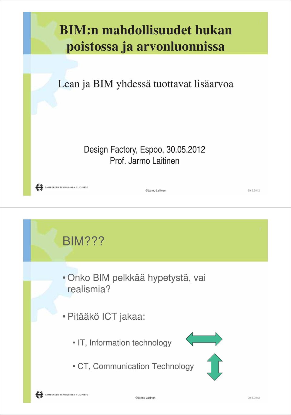 Jarmo Laitinen BIM??? 2 Onko BIM pelkkää hypetystä, vai realismia?