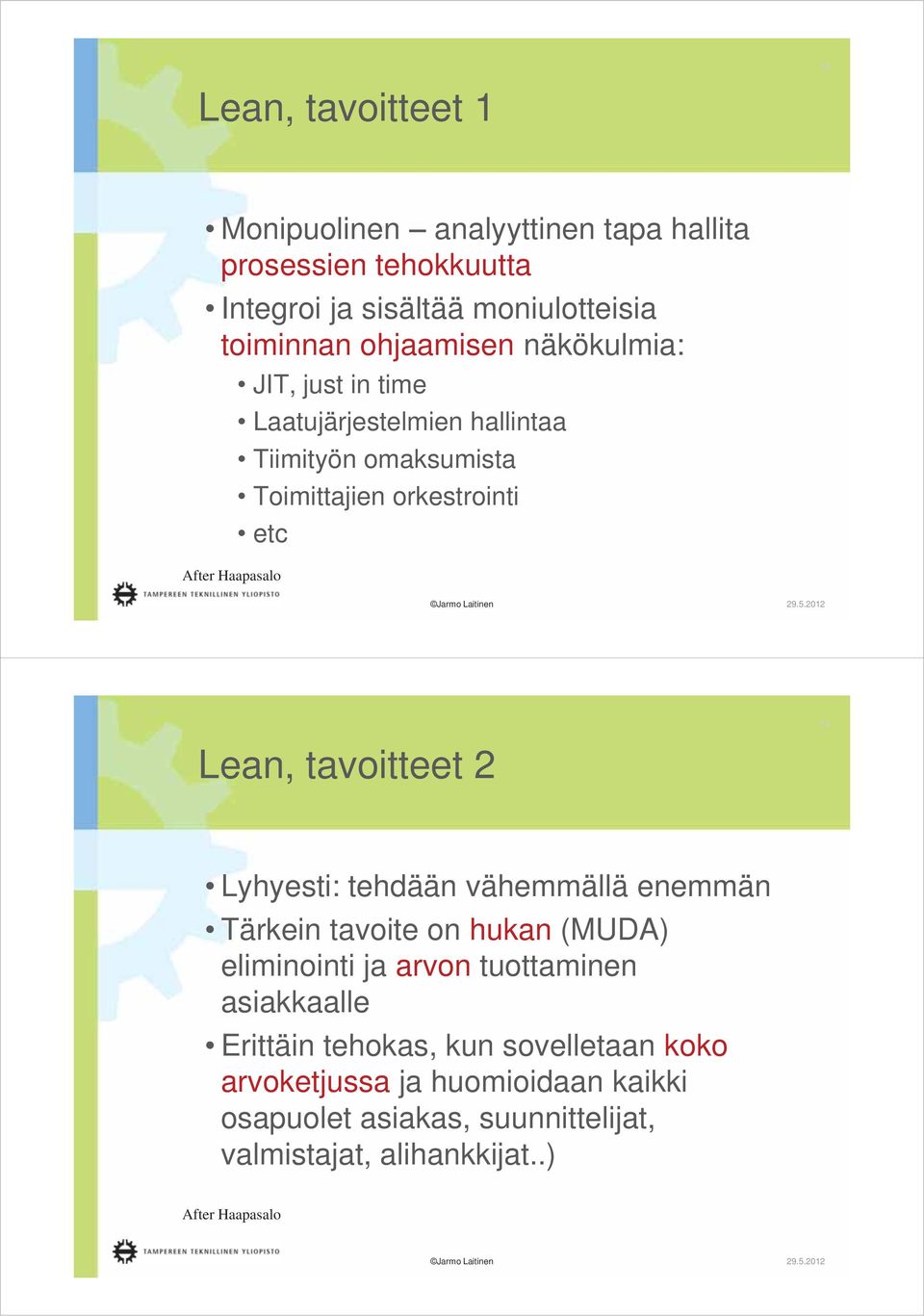 Lean, tavoitteet 2 14 Lyhyesti: tehdään vähemmällä enemmän Tärkein tavoite on hukan (MUDA) eliminointi ja arvon tuottaminen asiakkaalle