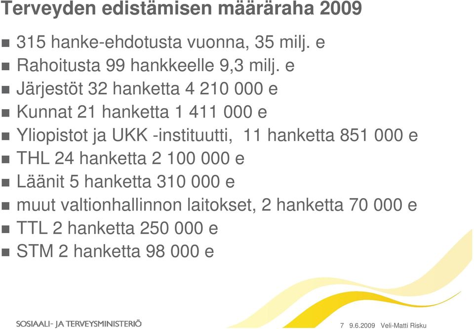 -instituutti, 11 hanketta 851 000 e THL 24 hanketta 2 100 000 e Läänit 5 hanketta 310 000 e muut