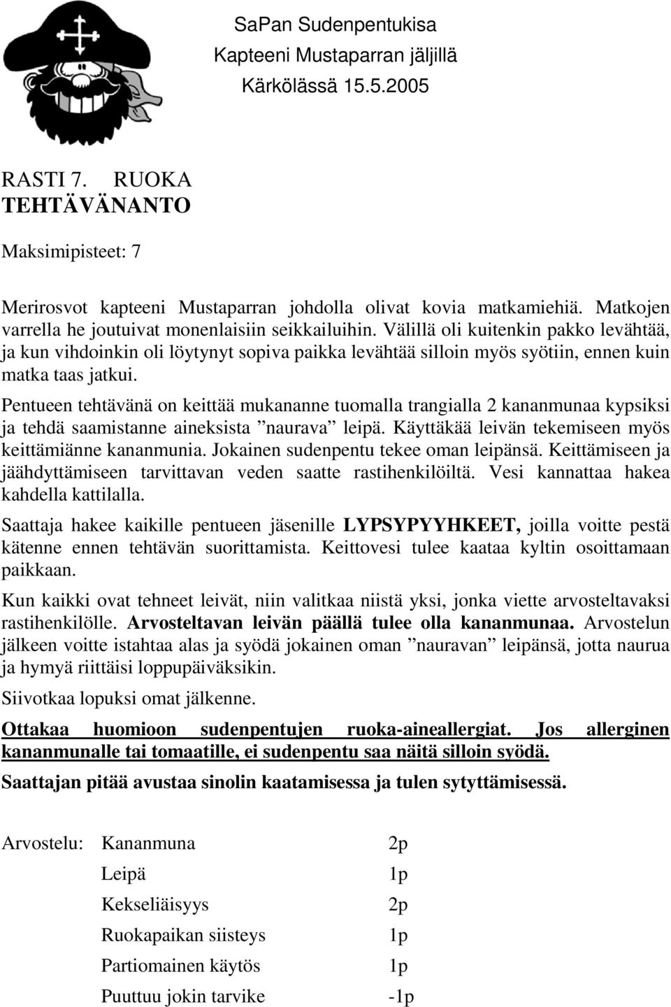 Pentueen tehtävänä on keittää mukananne tuomalla trangialla 2 kananmunaa kypsiksi ja tehdä saamistanne aineksista naurava leipä. Käyttäkää leivän tekemiseen myös keittämiänne kananmunia.