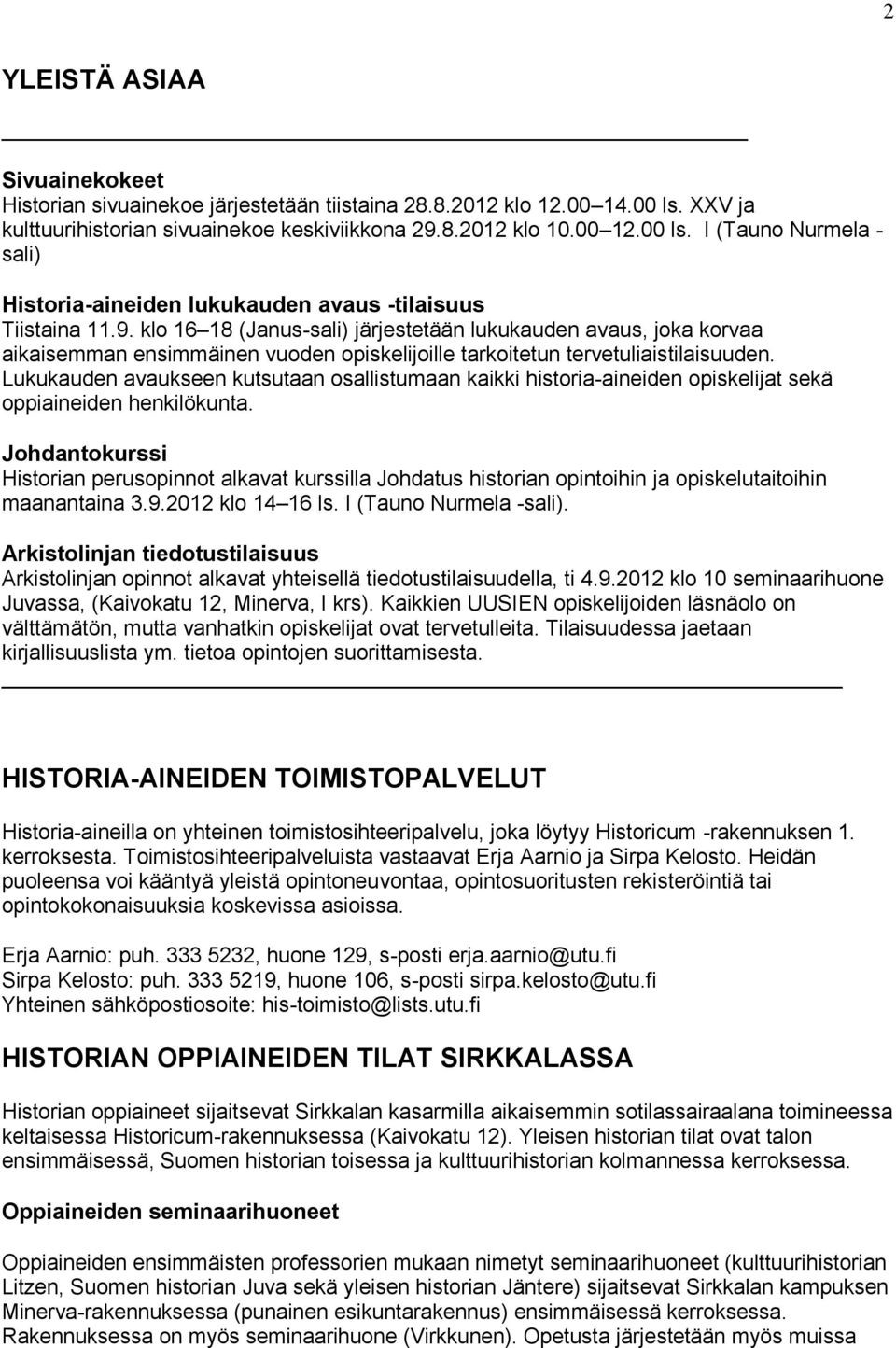 Lukukauden avaukseen kutsutaan osallistumaan kaikki historia-aineiden opiskelijat sekä oppiaineiden henkilökunta.