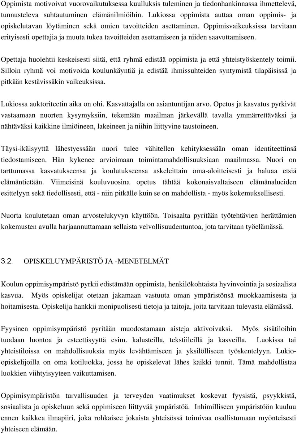 Oppimisvaikeuksissa tarvitaan erityisesti opettajia ja muuta tukea tavoitteiden asettamiseen ja niiden saavuttamiseen.