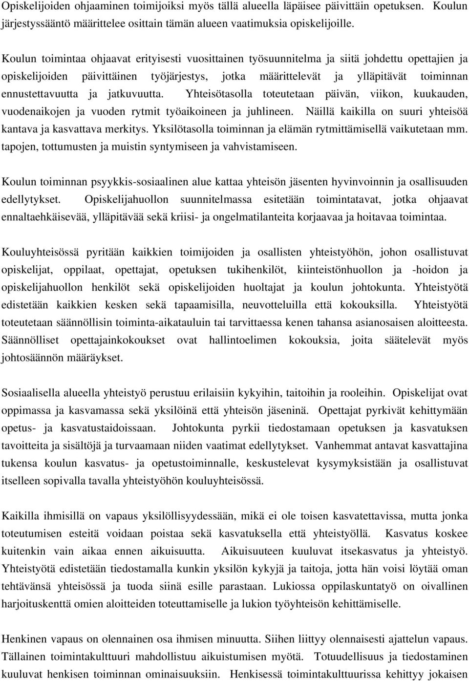 ennustettavuutta ja jatkuvuutta. Yhteisötasolla toteutetaan päivän, viikon, kuukauden, vuodenaikojen ja vuoden rytmit työaikoineen ja juhlineen.