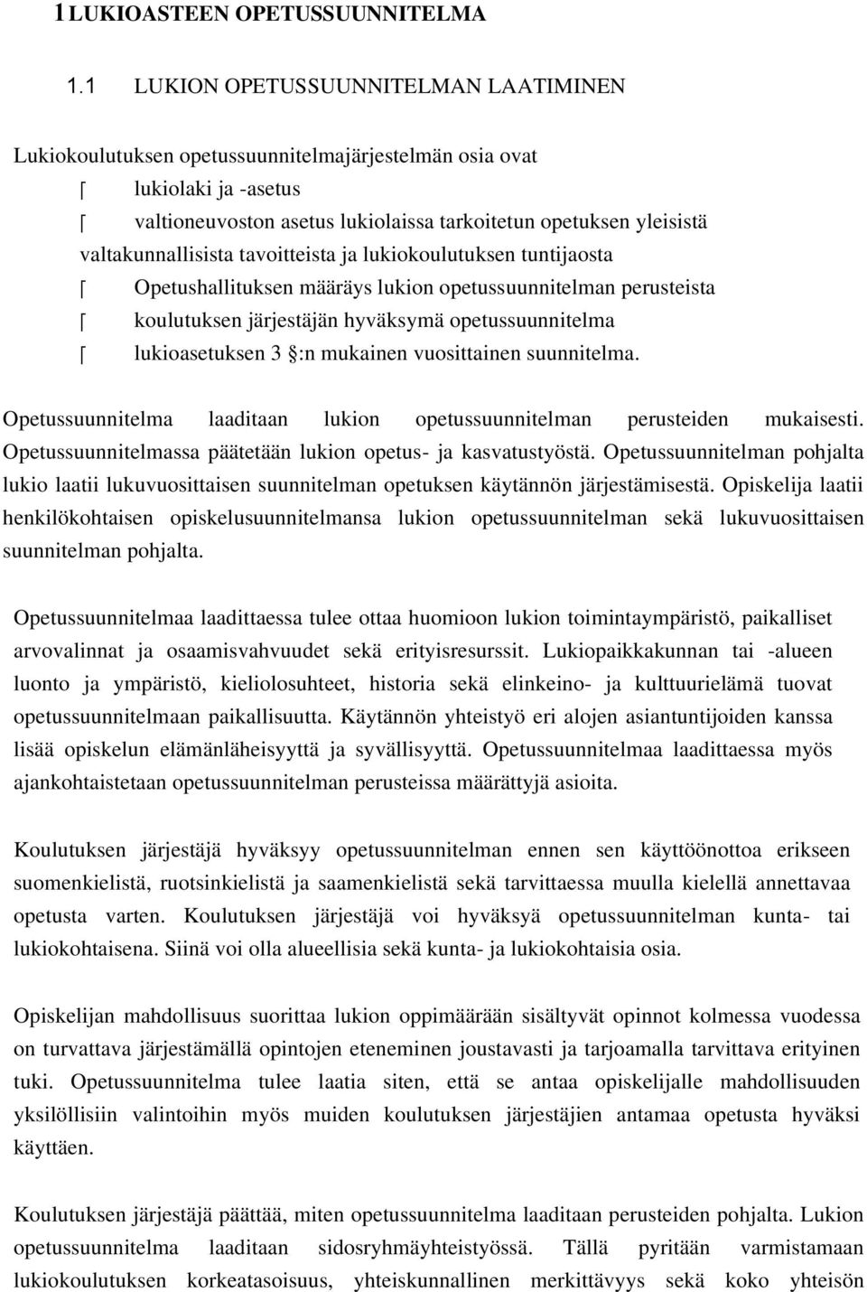 valtakunnallisista tavoitteista ja lukiokoulutuksen tuntijaosta Opetushallituksen määräys lukion opetussuunnitelman perusteista koulutuksen järjestäjän hyväksymä opetussuunnitelma lukioasetuksen 3 :n