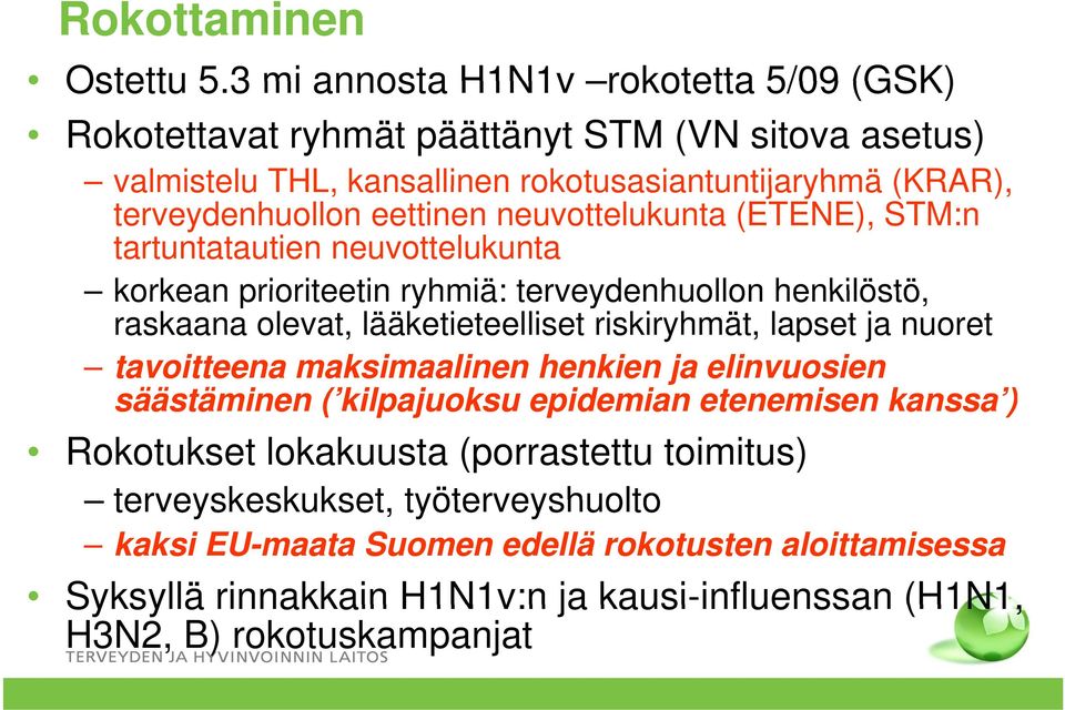 neuvottelukunta (ETENE), STM:n tartuntatautien neuvottelukunta korkean prioriteetin ryhmiä: terveydenhuollon henkilöstö, raskaana olevat, lääketieteelliset riskiryhmät, lapset ja nuoret