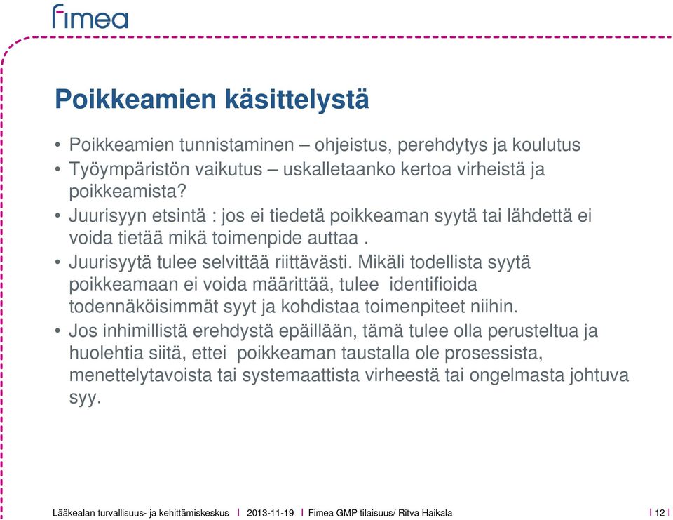 Mikäli todellista syytä poikkeamaan ei voida määrittää, tulee identifioida todennäköisimmät syyt ja kohdistaa toimenpiteet niihin.