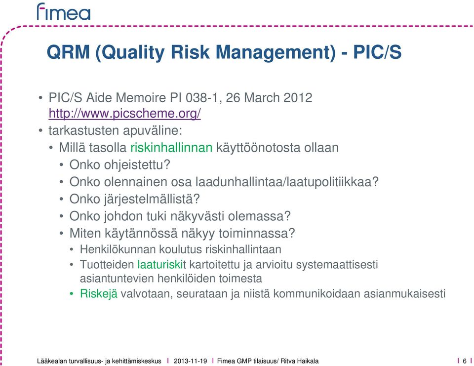 Onko järjestelmällistä? Onko johdon tuki näkyvästi olemassa? Miten käytännössä näkyy toiminnassa?