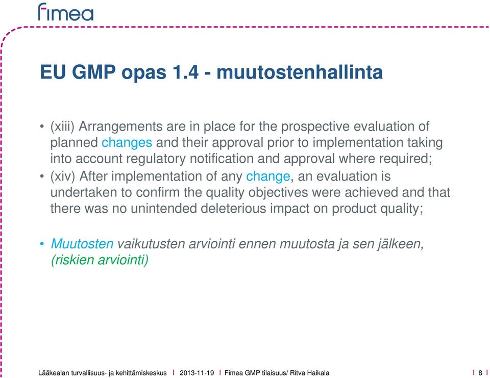 implementation taking into account regulatory notification and approval where required; (xiv) After implementation of any change, an