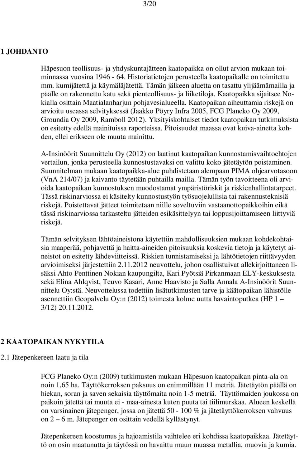 Kaatopaikka sijaitsee Nokialla osittain Maatialanharjun pohjavesialueella.