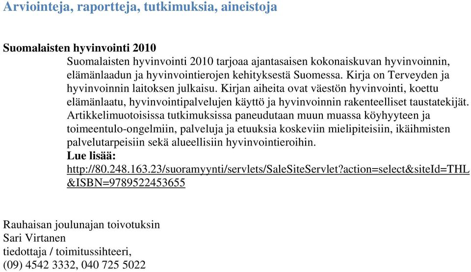 Kirjan aiheita ovat väestön hyvinvointi, koettu elämänlaatu, hyvinvointipalvelujen käyttö ja hyvinvoinnin rakenteelliset taustatekijät.