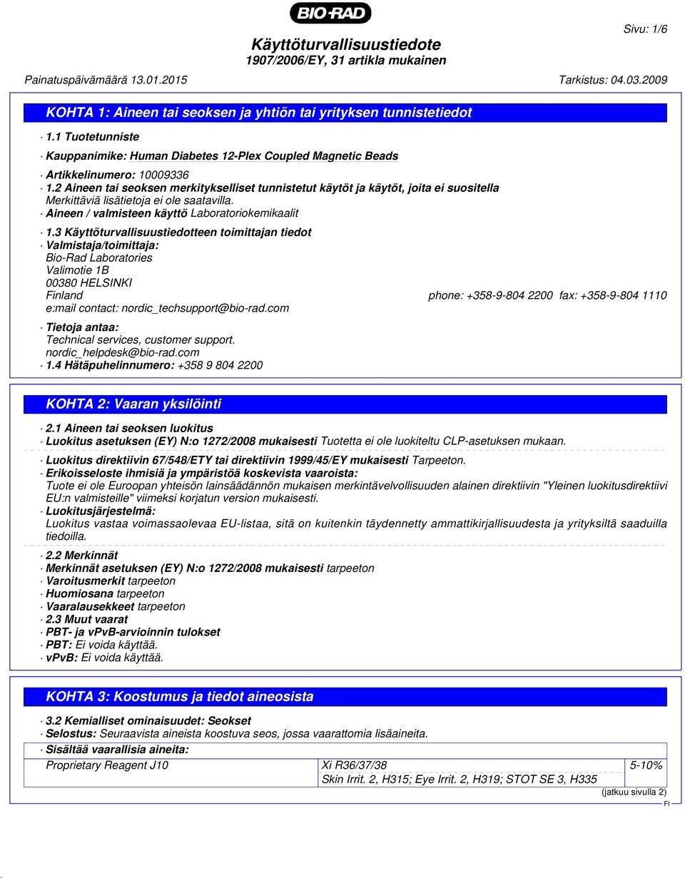 3 Käyttöturvallisuustiedotteen toimittajan tiedot Valmistaja/toimittaja: Bio-Rad Laboratories Valimotie 1B 00380 HELSINKI Finland phone: +358-9-804 2200 fax: +358-9-804 1110 e:mail contact: