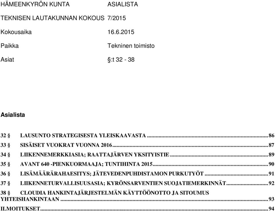 .. 87 34 LIIKENNEMERKKIASIA; RAATTAJÄRVEN YKSITYISTIE... 89 35 AVANT 640 -PIENKUORMAAJA; TUNTIHINTA 2015.