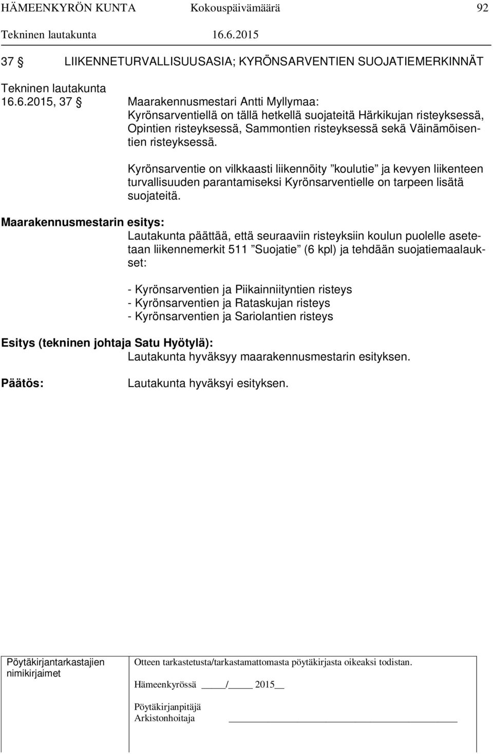 risteyksessä. Kyrönsarventie on vilkkaasti liikennöity koulutie ja kevyen liikenteen turvallisuuden parantamiseksi Kyrönsarventielle on tarpeen lisätä suojateitä.