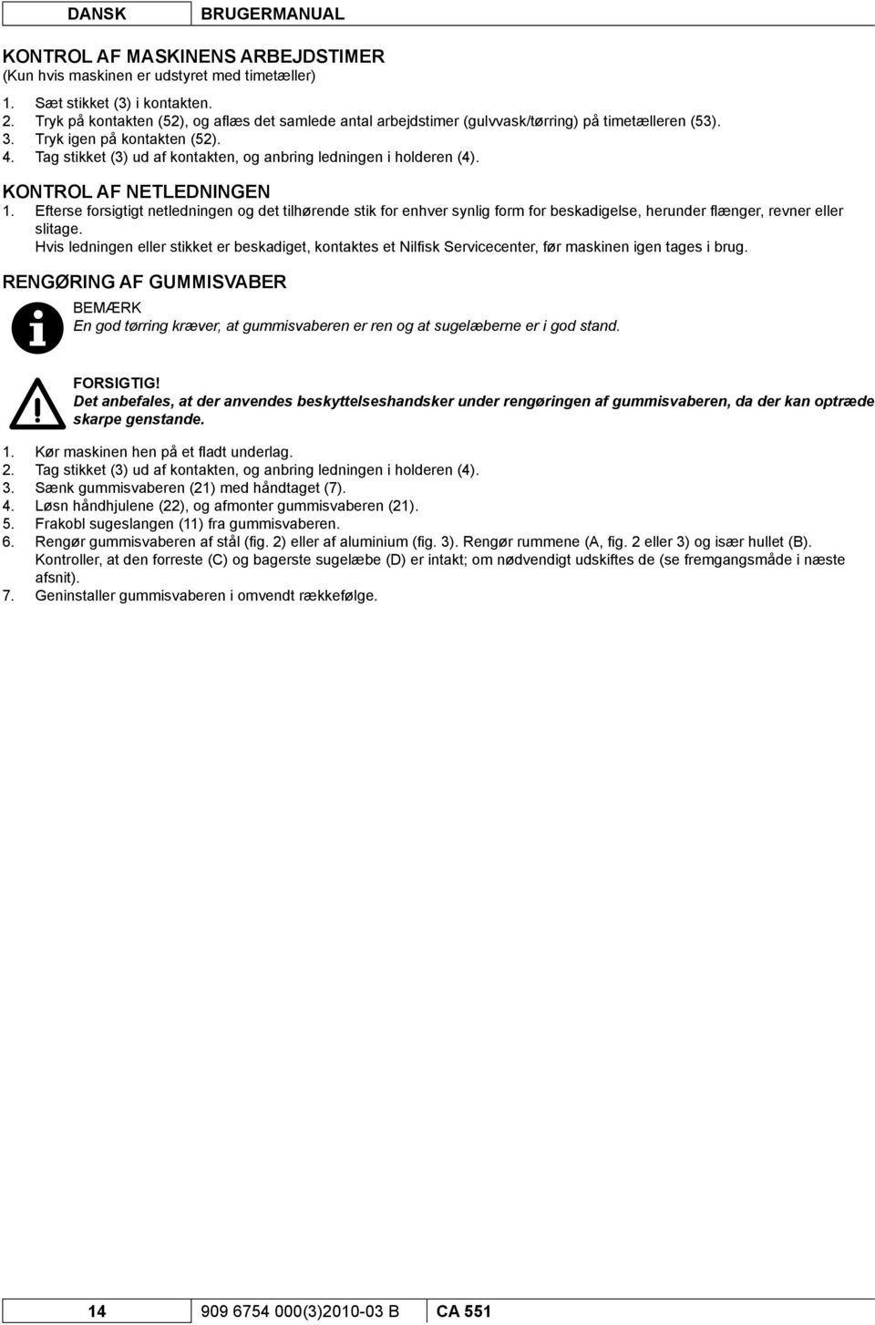 Tag stikket (3) ud af kontakten, og anbring ledningen i holderen (4). KONTROL AF NETLEDNINGEN 1.