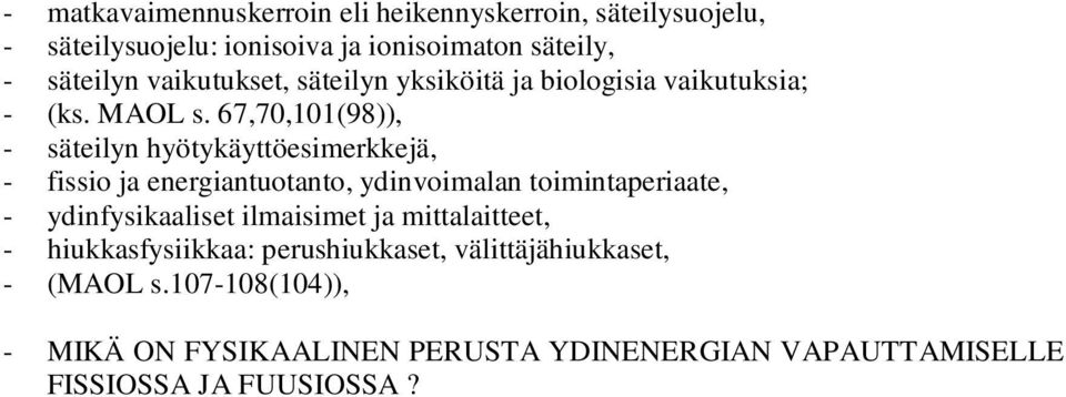 67,70,0(98)), - säteilyn hyötykäyttöesimerkkejä, - fissio ja energiantuotanto, ydinvoimalan toimintaperiaate, - ydinfysikaaliset