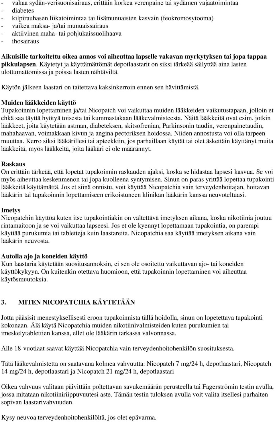 Käytetyt ja käyttämättömät depotlaastarit on siksi tärkeää säilyttää aina lasten ulottumattomissa ja poissa lasten nähtäviltä.