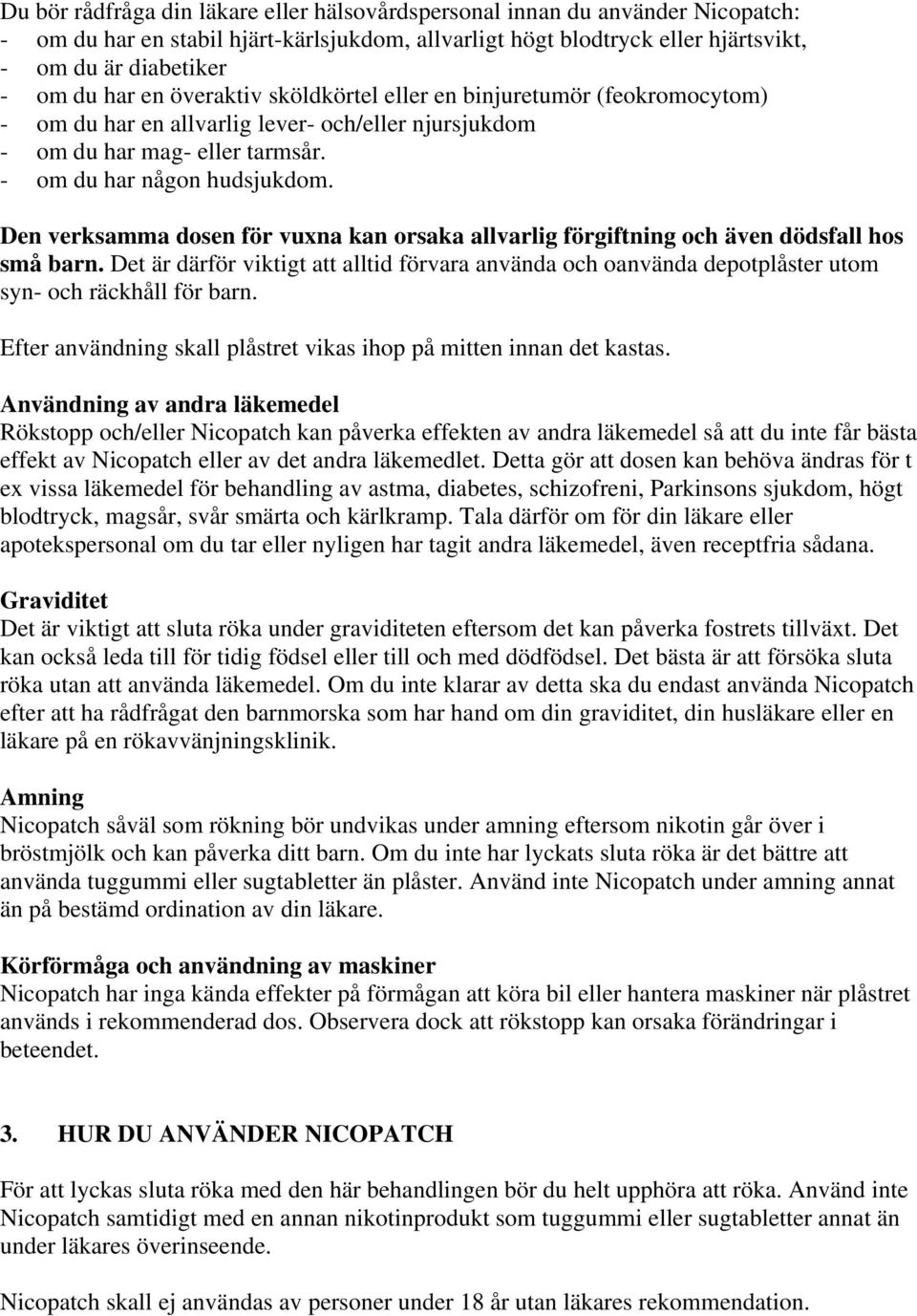 Den verksamma dosen för vuxna kan orsaka allvarlig förgiftning och även dödsfall hos små barn.