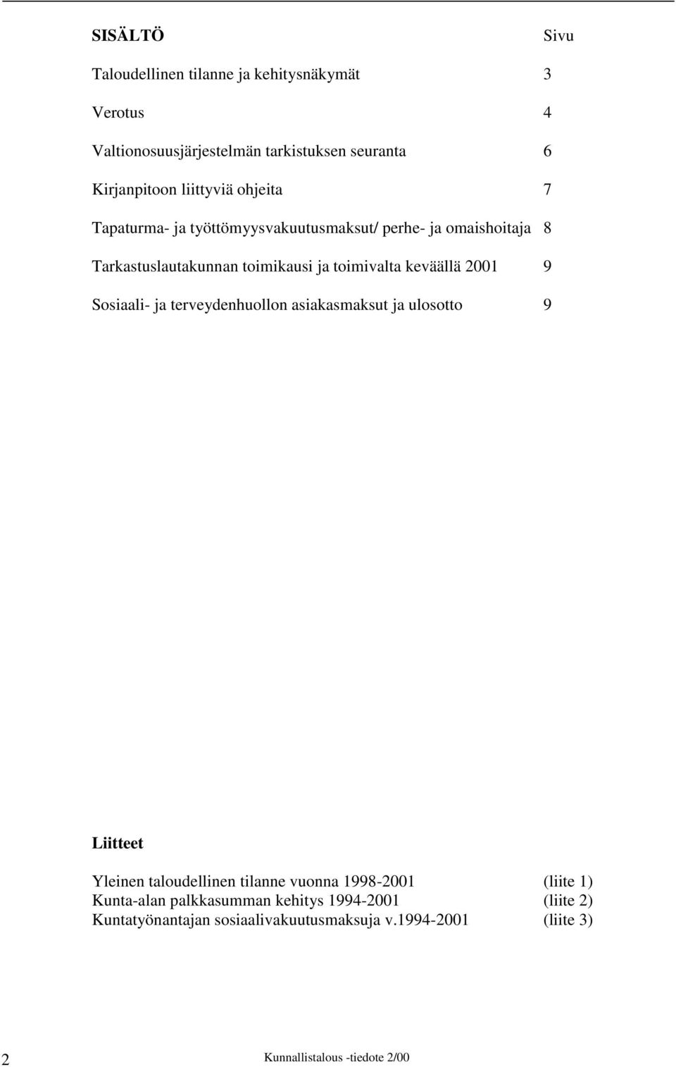 keväällä 2001 9 Sosiaali- ja terveydenhuollon asiakasmaksut ja ulosotto 9 Liitteet Yleinen taloudellinen tilanne vuonna 1998-2001