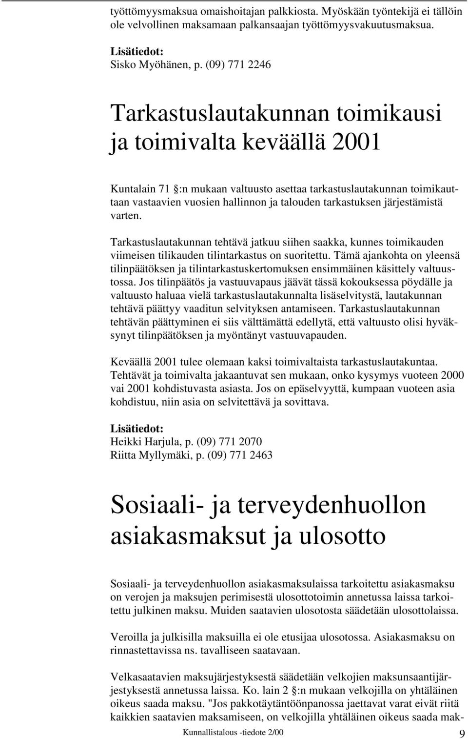 tarkastuksen järjestämistä varten. Tarkastuslautakunnan tehtävä jatkuu siihen saakka, kunnes toimikauden viimeisen tilikauden tilintarkastus on suoritettu.