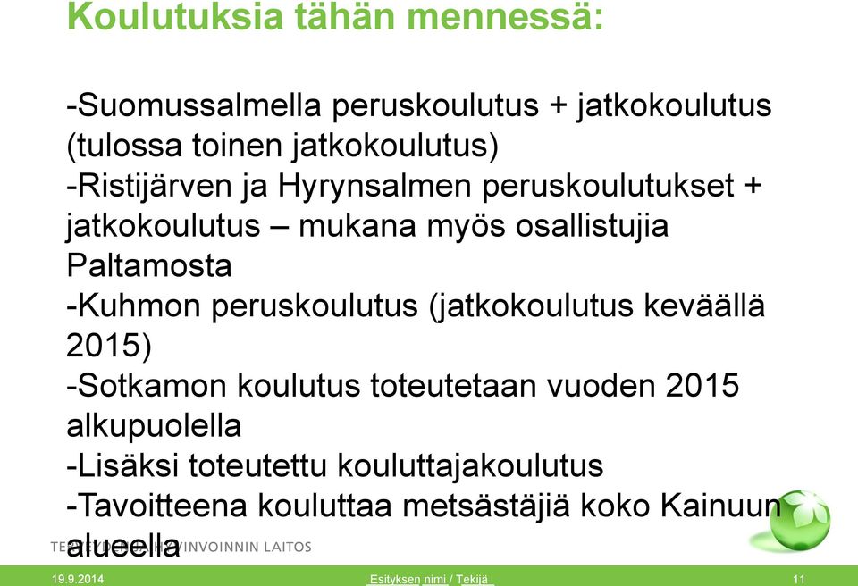 peruskoulutus (jatkokoulutus keväällä 2015) -Sotkamon koulutus toteutetaan vuoden 2015 alkupuolella -Lisäksi