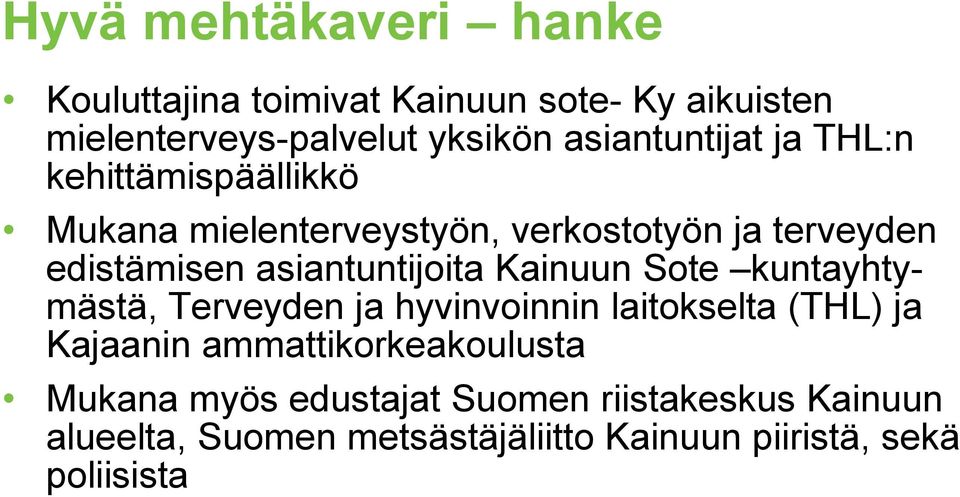 kuntayhtymästä, Terveyden ja hyvinvoinnin laitokselta (THL) ja Kajaanin ammattikorkeakoulusta Mukana myös edustajat