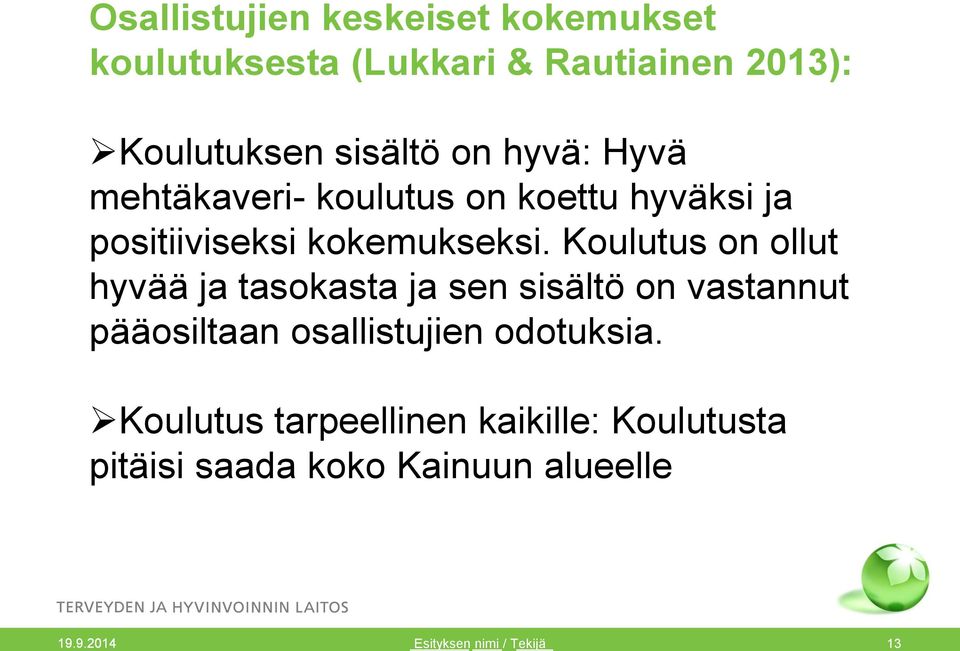 Koulutus on ollut hyvää ja tasokasta ja sen sisältö on vastannut pääosiltaan osallistujien odotuksia.