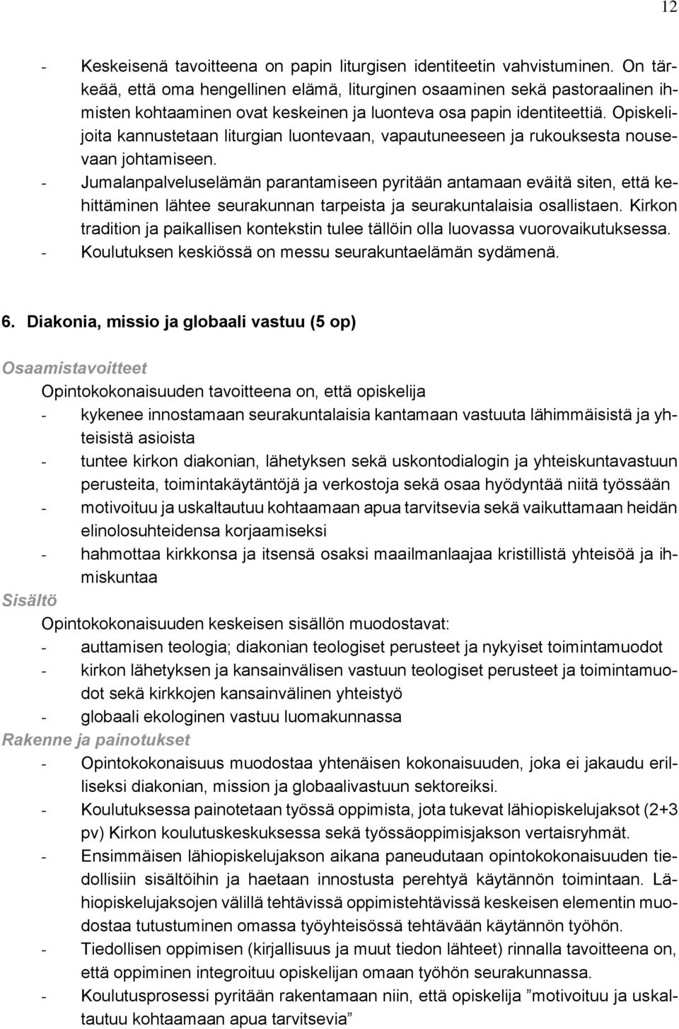 Opiskelijoita kannustetaan liturgian luontevaan, vapautuneeseen ja rukouksesta nousevaan johtamiseen.