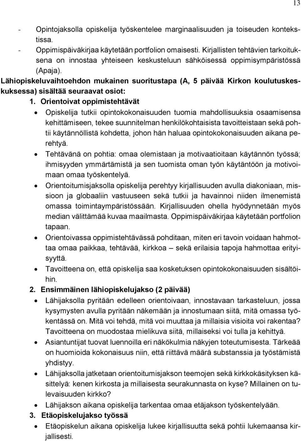 Lähiopiskeluvaihtoehdon mukainen suoritustapa (A, 5 päivää Kirkon koulutuskeskuksessa) sisältää seuraavat osiot: 1.