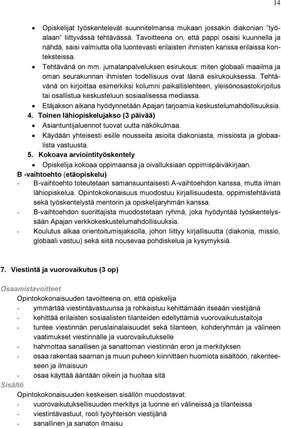 jumalanpalveluksen esirukous: miten globaali maailma ja oman seurakunnan ihmisten todellisuus ovat läsnä esirukouksessa.