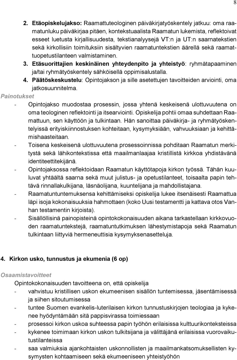 Etäsuorittajien keskinäinen yhteydenpito ja yhteistyö: ryhmätapaaminen ja/tai ryhmätyöskentely sähköisellä oppimisalustalla. 4.