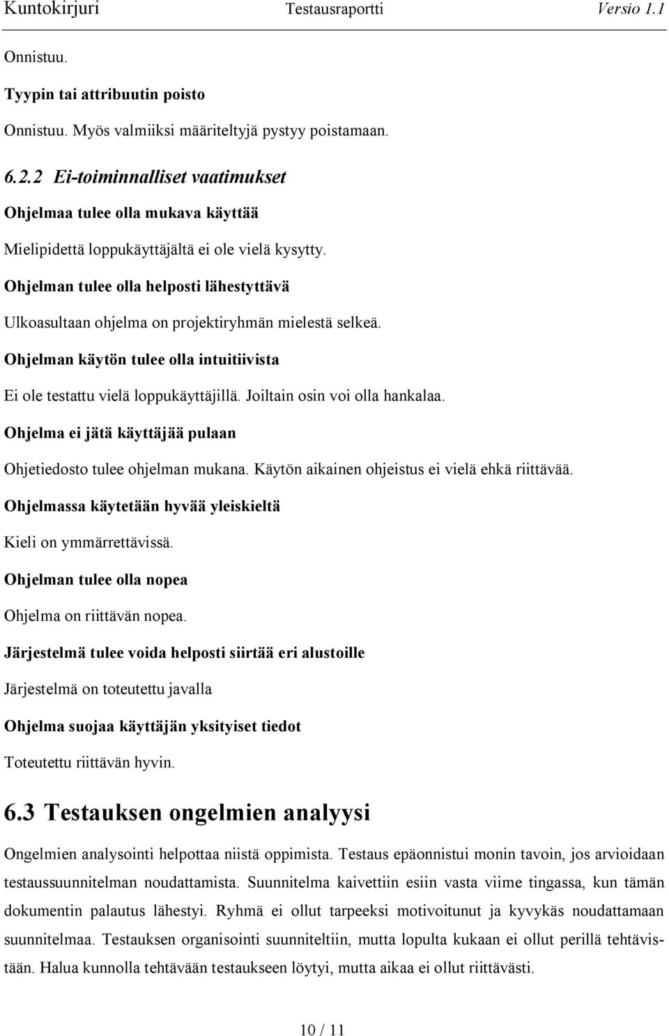 Ohjelman tulee olla helposti lähestyttävä Ulkoasultaan ohjelma on projektiryhmän mielestä selkeä. Ohjelman käytön tulee olla intuitiivista Ei ole testattu vielä loppukäyttäjillä.