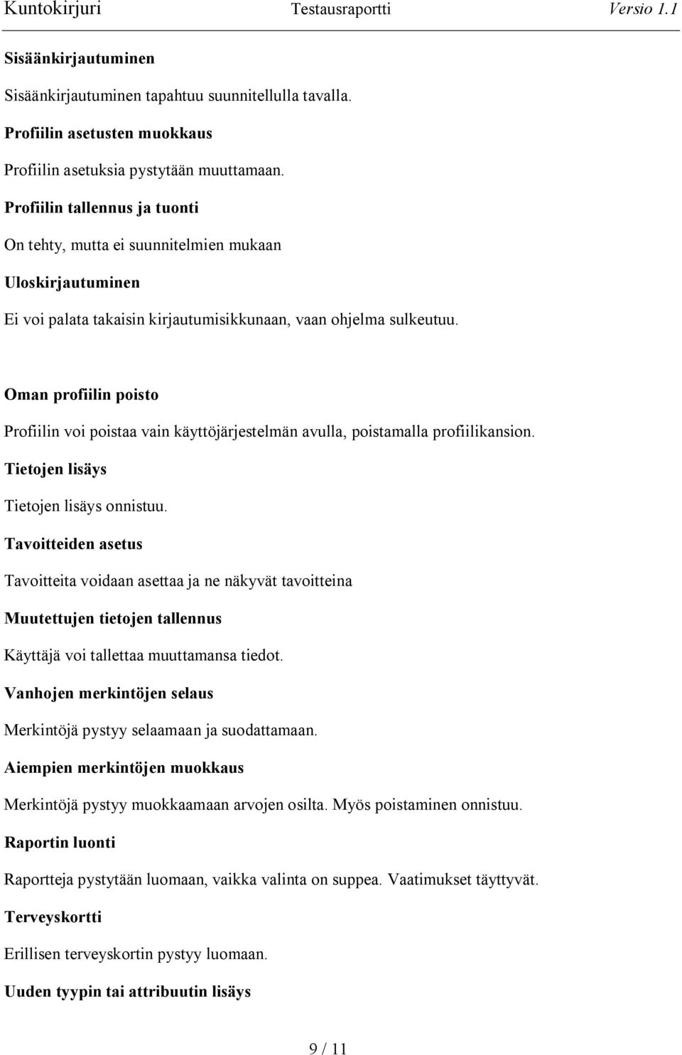 Oman profiilin poisto Profiilin voi poistaa vain käyttöjärjestelmän avulla, poistamalla profiilikansion. Tietojen lisäys Tietojen lisäys onnistuu.