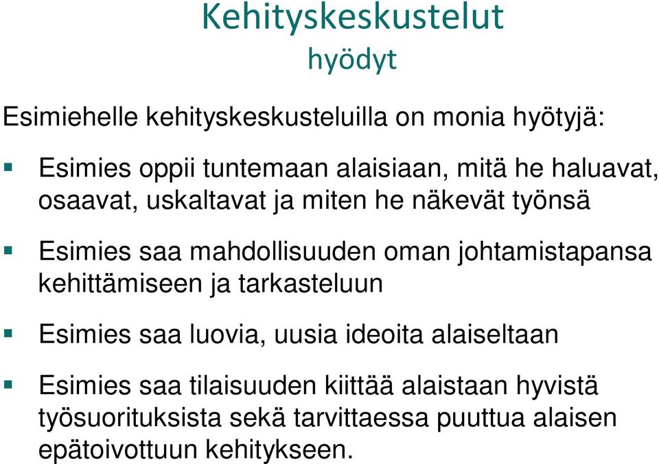 johtamistapansa kehittämiseen ja tarkasteluun Esimies saa luovia, uusia ideoita alaiseltaan Esimies saa
