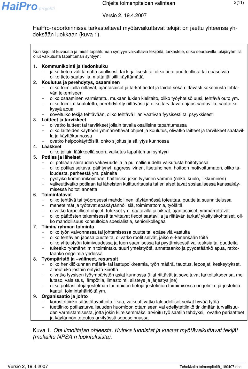 Kommunikointi ja tiedonkulku - jäikö tietoa välittämättä suullisesti tai kirjallisesti tai oliko tieto puutteellista tai epäselvää - oliko tieto saatavilla, mutta jäi silti käyttämättä 2.